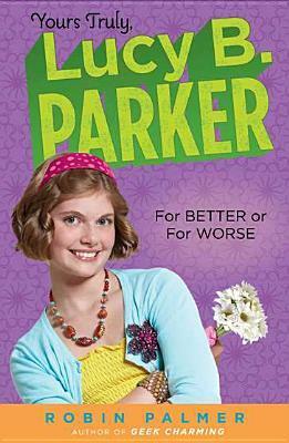 For Better or For Worse (Yours Truly, Lucy B. Parker, #5). by Robin Palmer