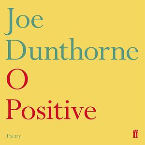 O Positive by Joe Dunthorne