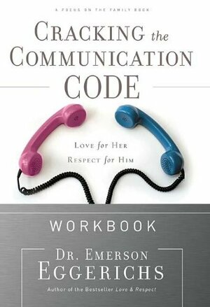 Cracking the Communication Code Workbook: The Secret to Speaking Your Mate's Language by Emerson Eggerichs