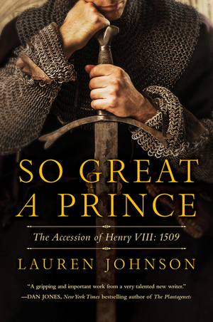 So Great a Prince: The Accession of Henry VIII: 1509 by Lauren Johnson