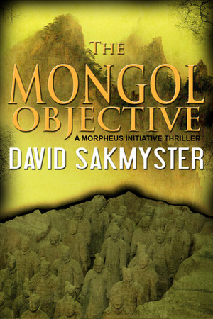 The Mongol Objective by David Sakmyster