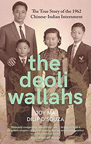 The Deoliwallahs: The True Story of the 1962 Chinese-Indian Internment by Joy Ma, Dilip D'Souza