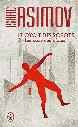 Le cycle des robots (Tome 3) - Les cavernes d'acier by Isaac Asimov