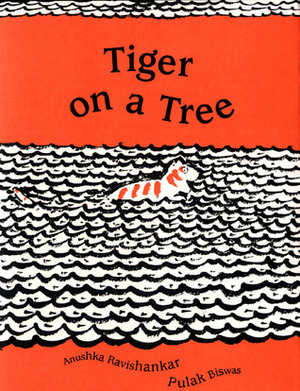 Tiger on a Tree by Anushka Ravishankar, Pulak Biswas