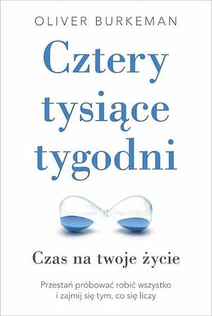 Cztery tysiące tygodni by Oliver Burkeman