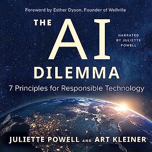 The AI Dilemma: 7 Principles for Responsible Technology by Art Kleiner, Juliette Powell