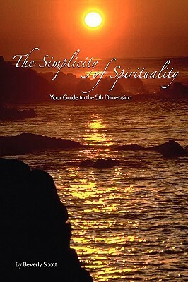 The Simplicity of Spirituality by Beverly Scott