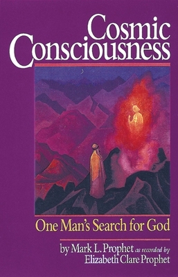 Cosmic Consciousness: One Man's Search for God by Mark L. Prophet