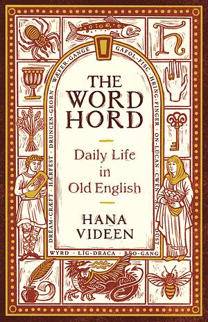 The Wordhord: Daily Life in Old English by Hana Videen