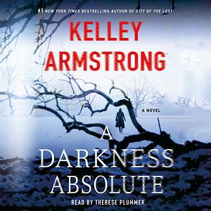 A Darkness Absolute by Kelley Armstrong