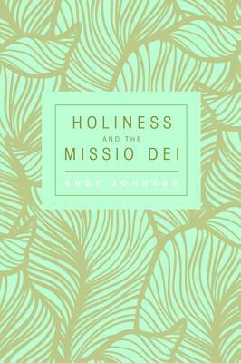 Holiness and the Missio Dei by Andy Johnson