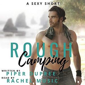 Rough Camping by Piper Dupree, Rachel Music