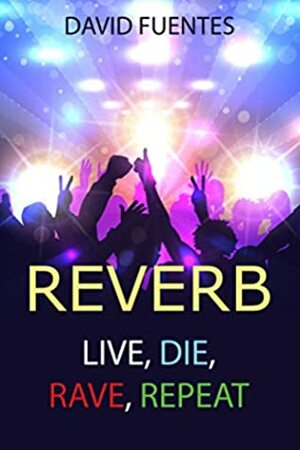 REVERB: LIVE, DIE, RAVE, REPEAT (Fantasy Adventure Series set in Magaluf, Mallorca, Spain) by David Fuentes