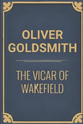 The Vicar of Wakefield by Oliver Goldsmith