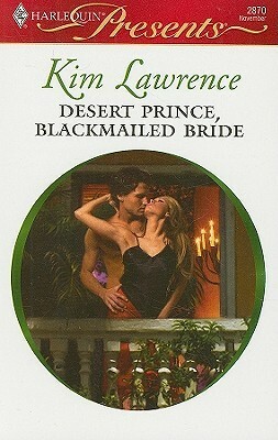 Desert Prince, Blackmailed Bride by Kim Lawrence