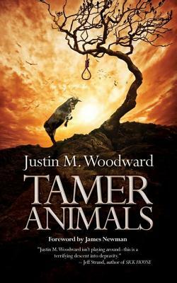 Tamer Animals by Justin M. Woodward