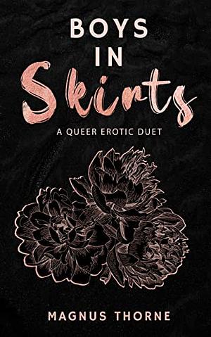 Boys in Skirts: A Queer Erotic Duet by Magnus Thorne