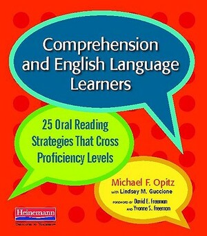 Comprehension and English Language Learners: 25 Oral Reading Strategies That Cross Proficiency Levels by Michael F. Opitz, Lindsey Moses