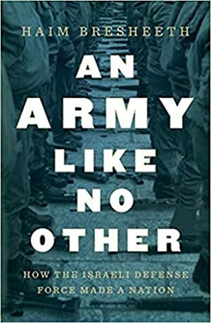 An Army Like No Other: How the Israeli Defense Force Made a Nation by Haim Bresheeth-Zabner