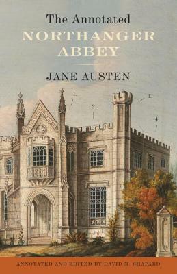 The Annotated Northanger Abbey by David M. Shapard, Jane Austen
