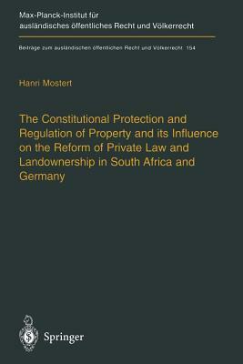 The Constitutional Protection and Regulation of Property and Its Influence on the Reform of Private Law and Landownership in South Africa and Germany: by Hanri Mostert