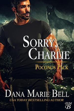 Sorry, Charlie by Dana Marie Bell