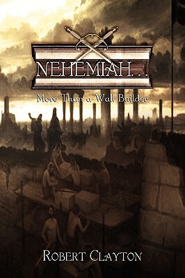 Nehemiah. . . by Robert Clayton