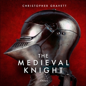 The Medieval Knight by Christopher Gravett