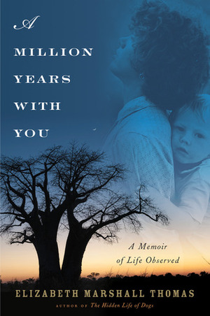 A Million Years with You: A Memoir of Life Observed by Elizabeth Marshall Thomas