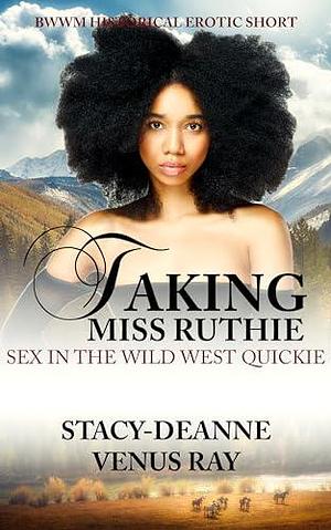 Taking Miss Ruthie: BWWM Historical Short by Stacy-Deanne, Stacy-Deanne, Venus Ray