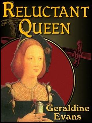 Reluctant Queen: Mary Rose Tudor, the Defiant Little Sister of Infamous English King, Henry VIII by Geraldine Evans, Geraldine Evans