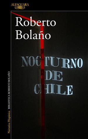 Nocturno de Chile / By Night in Chile by Roberto Bolaño