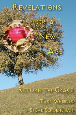 Revelations For A New Age: Return To Grace by Mark Wheeler, Steve Schoeneman