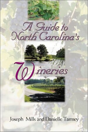 A Guide to North Carolina's Wineries by Joseph Mills