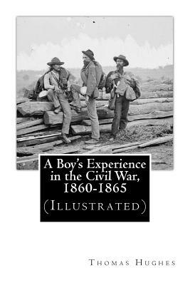 A Boy's Experience in the Civil War, 1860-1865 (Illustrated) by Thomas Hughes