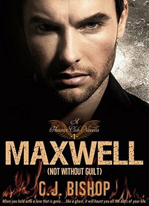 MAXWELL 1: Not Without Guilt by C.J. Bishop