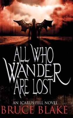 All Who Wander Are Lost: An Icarus Fell Novel by Bruce Blake