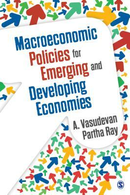 Macroeconomic Policies for Emerging and Developing Economies by A. Vasudevan, Partha Ray