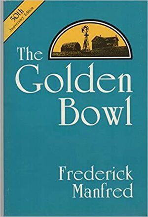 The Golden Bowl by Frederick Manfred
