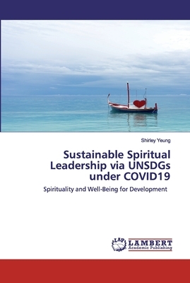 Sustainable Spiritual Leadership via UNSDGs under COVID19 by Shirley Yeung