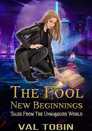 The Fool: New Beginnings by Val Tobin