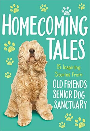 Homecoming Tales: 15 Inspiring Stories from Old Friends Senior Dog Sanctuary by Old Friends Senior Dog Sanctuary, Tama Fortner