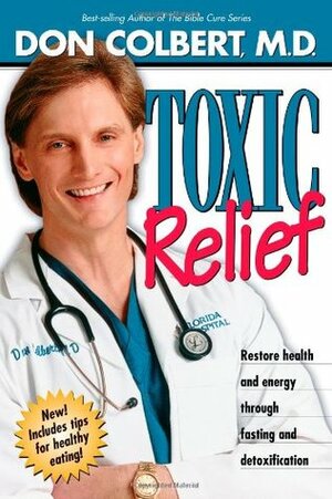 Toxic Relief: Restore health and energy through fasting and detoxification by Don Colbert