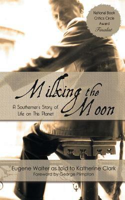 Milking the Moon: A Southerner's Story of Life on This Planet by 
