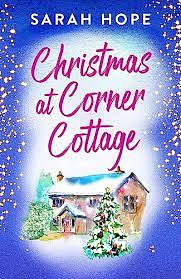 Escape To...Christmas at Corner Cottage: A Journey of Self-Believe, Love and Second Chances. by Sarah Hope