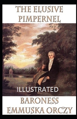 The Elusive Pimpernel Illustrated by Baroness Orczy