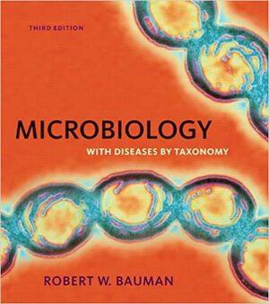 Microbiology with Diseases by Taxonomy by Robert W. Bauman