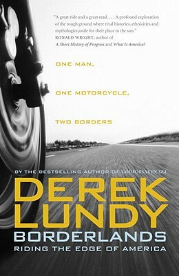Borderlands: Riding the Edge of America by Derek Lundy