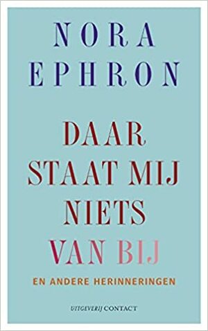 Daar staat mij niets van bij en andere herinneringen by Nora Ephron