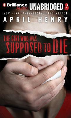 The Girl Who Was Supposed to Die by April Henry